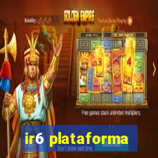 ir6 plataforma